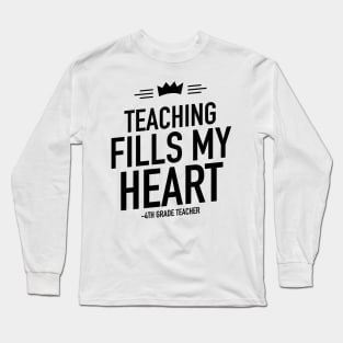 Teaching fills my heart 4th grade teacher Long Sleeve T-Shirt